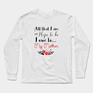 I Owe it All to My Mom Long Sleeve T-Shirt